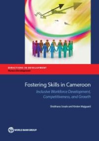 cover of the book Fostering Skills in Cameroon : Inclusive Workforce Development, Competitiveness, and Growth