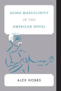 cover of the book Aging Masculinity in the American Novel