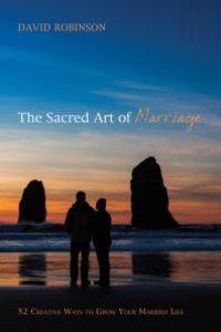 cover of the book The Sacred Art of Marriage : 52 Creative Ways to Grow Your Married Life