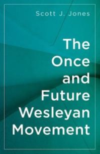 cover of the book The Once and Future Wesleyan Movement