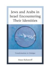 cover of the book Jews and Arabs in Israel Encountering Their Identities : Transformations in Dialogue