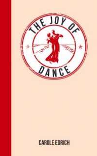 cover of the book The Joy of Dance : For Those Who Have Rhythm in Their Feet