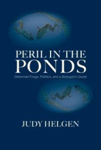 cover of the book Peril in the Ponds : Deformed Frogs, Politics, and a Biologist's Quest