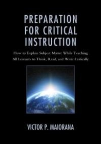 cover of the book Preparation for Critical Instruction : How to Explain Subject Matter While Teaching All Learners to Think, Read, and Write Critically