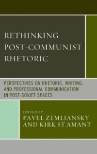 cover of the book Rethinking Post-Communist Rhetoric: Perspectives on Rhetoric, Writing, and Professional Communication in Post-Soviet Spaces