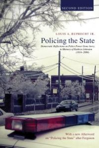 cover of the book Policing the State, Second Edition : Democratic Reflections on Police Power Gone Awry, in Memory of Kathryn Johnston (1914–2006)