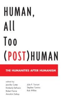 cover of the book Human, All Too (Post)Human : The Humanities after Humanism