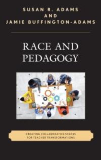 cover of the book Race and Pedagogy : Creating Collaborative Spaces for Teacher Transformations