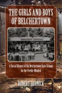 cover of the book The Girls and Boys of Belchertown : A Social History of the Belchertown State School for the Feeble-Minded