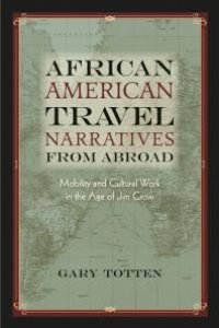 cover of the book African American Travel Narratives from Abroad : Mobility and Cultural Work in the Age of Jim Crow