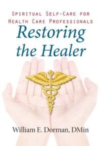 cover of the book Restoring the Healer : Spiritual Self-Care for Health Care Professionals