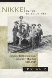 cover of the book Nikkei in the Interior West : Japanese Immigration and Community Building, 1882-1945