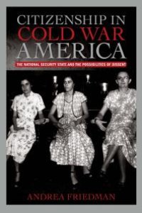 cover of the book Citizenship in Cold War America : The National Security State and the Possibilities of Dissent