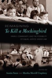 cover of the book Reimagining To Kill a Mockingbird : Family, Community, and the Possibility of Equal Justice under Law