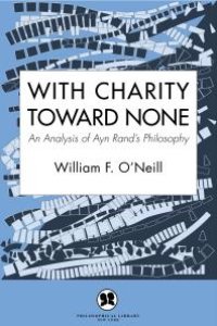 cover of the book With Charity Toward None : An Analysis of Ayn Rand's Philosophy