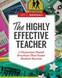 cover of the book The Highly Effective Teacher : 7 Classroom-Tested Practices That Foster Student Success