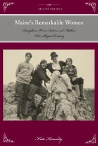 cover of the book Maine's Remarkable Women : Daughters, Wives, Sisters, and Mothers Who Shaped History