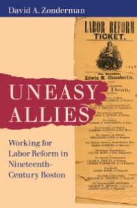 cover of the book Uneasy Allies : Working for Labor Reform in Nineteenth-Century Boston