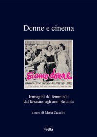 cover of the book Donne e cinema. Immagini del femminile dal fascismo agli anni Settanta