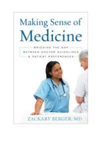 cover of the book Making Sense of Medicine : Bridging the Gap Between Doctor Guidelines and Patient Preferences