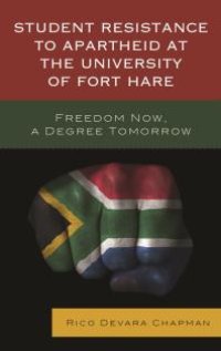 cover of the book Student Resistance to Apartheid at the University of Fort Hare : Freedom Now, a Degree Tomorrow