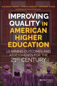 cover of the book Improving Quality in American Higher Education : Learning Outcomes and Assessments for the 21st Century