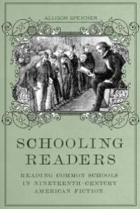 cover of the book Schooling Readers : Reading Common Schools in Nineteenth-Century American Fiction