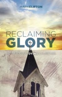 cover of the book Reclaiming Glory : Creating a Gospel Legacy Throughout North America