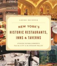 cover of the book New York's Historic Restaurants, Inns & Taverns : Storied Establishments from the City to the Hudson Valley