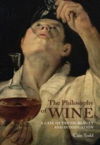 cover of the book The Philosophy of Wine : A Case of Truth, Beauty, and Intoxication