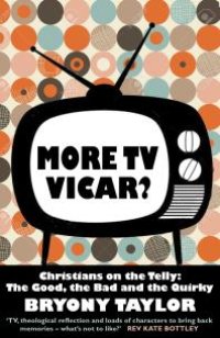 cover of the book More TV Vicar? : Christians on the Telly: The Good, The Bad and the Quirky