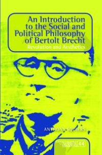 cover of the book An Introduction to the Social and Political Philosophy of Bertolt Brecht : Revolution and Aesthetics