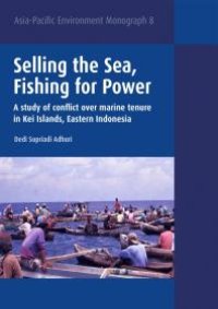 cover of the book Selling the Sea, Fishing for Power : A Study of Conflict over Marine Tenure in Kei Islands, Eastern Indonesia