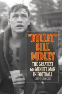 cover of the book "Bullet" Bill Dudley : The Greatest 60-Minute Man in Football