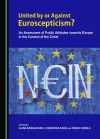 cover of the book United by or Against Euroscepticism? An Assessment of Public Attitudes towards Europe in the Context of the Crisis