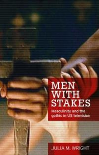 cover of the book Men with Stakes : Masculinity and the Gothic in US Television