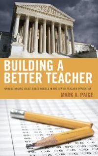 cover of the book Building a Better Teacher : Understanding Value-Added Models in the Law of Teacher Evaluation