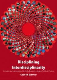 cover of the book Disciplining Interdisciplinarity : Integration and Implementation Sciences for Researching Complex Real-World Problems