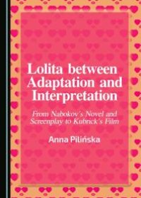 cover of the book Lolita between Adaptation and Interpretation : From Nabokov's Novel and Screenplay to Kubrick's Film