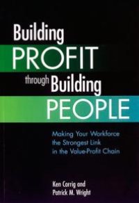 cover of the book Building Profit Through Building People : Making Your Workforce the Strongest Link in the Value-Profit Chain