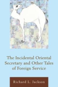 cover of the book The Incidental Oriental Secretary and Other Tales of Foreign Service