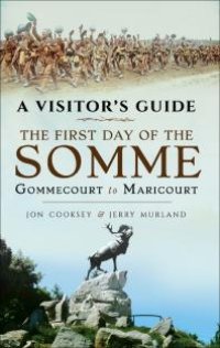 cover of the book The First Day of the Somme : Gommecourt to Maricourt, 1 July 1916