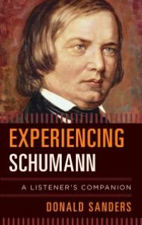 cover of the book Experiencing Schumann : A Listener's Companion