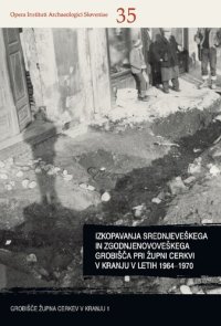 cover of the book Izkopavanja srednjeveškega in zgodnjenovoveškega grobišča pri župni cerkvi v Kranju v letih 1964−1970