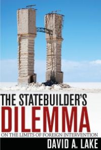 cover of the book The Statebuilder's Dilemma : On the Limits of Foreign Intervention