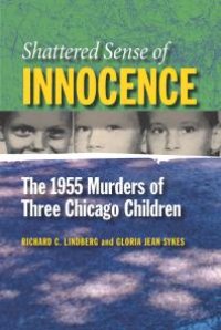 cover of the book Shattered Sense of Innocence : The 1955 Murders of Three Chicago Children