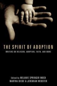 cover of the book The Spirit of Adoption : Writers on Religion, Adoption, Faith, and More