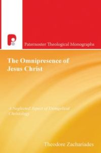 cover of the book The Omnipresence of Jesus Christ : A Neglected Aspect of Evangelical Christology