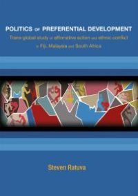 cover of the book Politics of Preferential Development : Trans-Global Study of Affirmative Action and Ethnic Conflict in Fiji, Malaysia and South Africa