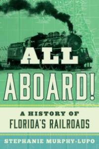 cover of the book All Aboard! : A History of Florida’s Railroads